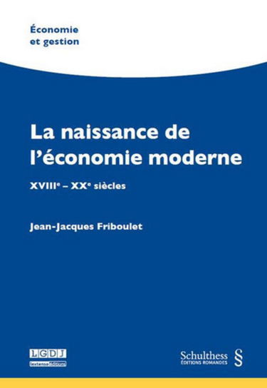 La Naissance de l'économie moderne. XVIIIe-XXe siècles