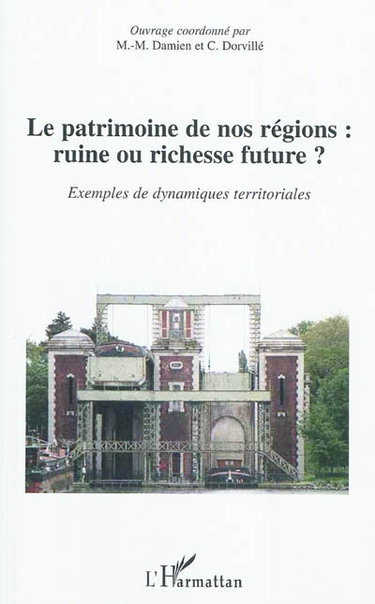 Couverture de Le patrimoine de nos régions : ruine ou richesse future ? : exemples de dynamiques territoriales
