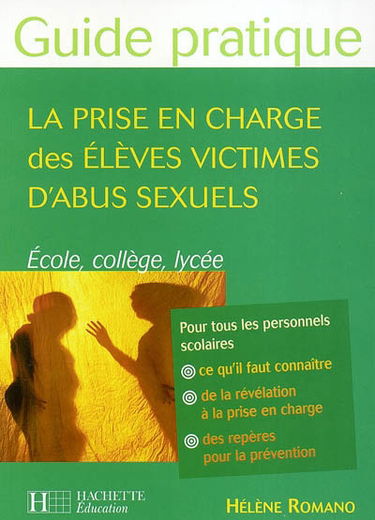 La prise en charge des élèves victimes d'abus sexuels : école, collège, lycée : pour tous les personnels scolaires : ce qu'il faut connaître, de la révélation à la prise en charge, des repères pour la prévention