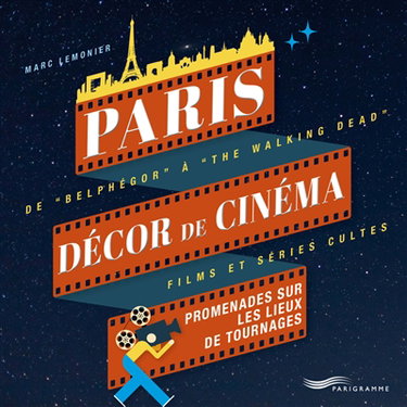 Couverture de Paris, décor de cinéma : promenades sur les lieux de tournages : de Belphégor à The walking dead, films et séries cultes par Marc Lemonier