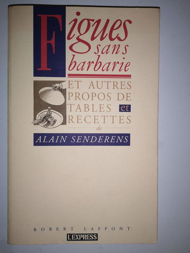 Figues sans barbarie : et autres propos de table et recettes