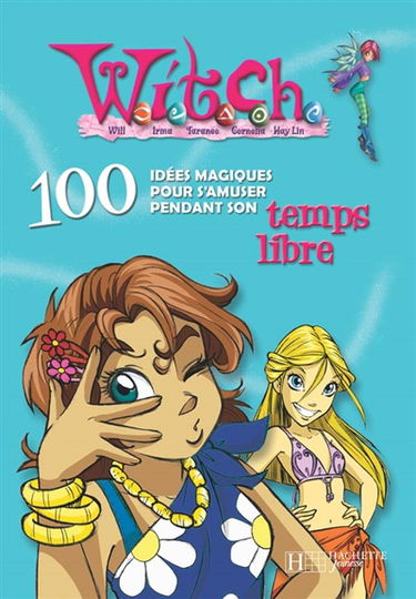 Witch, 100 idées magiques. Vol. 2007. 100 idées magiques pour s'amuser pendant son temps libre