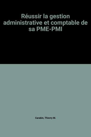 Réussir la gestion administrative et comptable de sa PME-PMI