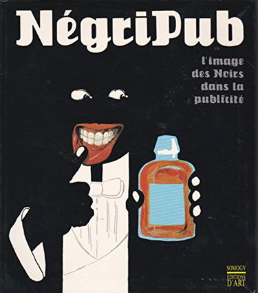 Negripub? L'Image Des Noirs Dans La Publicite