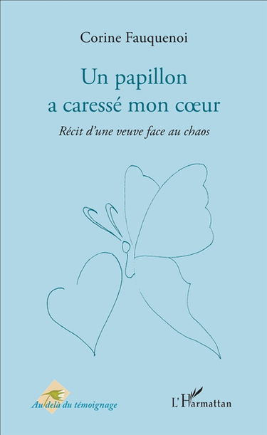 Un papillon a caressé mon coeur : récit d'une veuve face au chaos