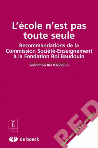 L'Ecole n'est pas toute seule : recommandations de la Commission société-enseignement à la Fondation roi Baudoin