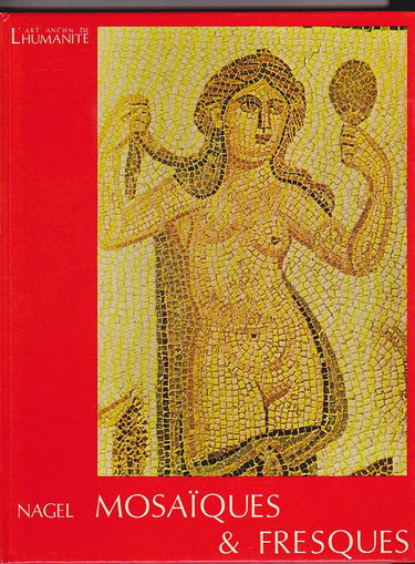 L'Art ancien de l'humanité : Mosaïques & fresques - Matériaux et techniques, fonctions reliegieuses, fonctions politiques et sociales, formes et styles - de l'Égypte à Rome, formes et styles - du Mexiques à l'Inde et au Sud-Est Asiatique