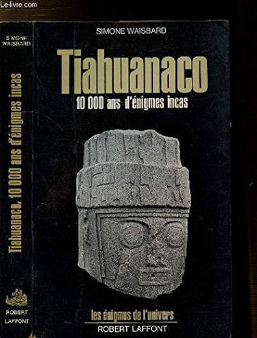 Tiahuanaco 10 000 ans d'énigmes incas