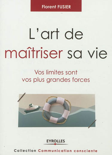 L'art de maîtriser sa vie : vos limites sont vos plus grandes forces