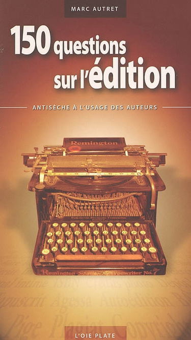 150 questions sur l'édition : antisèche à l'usage des auteurs