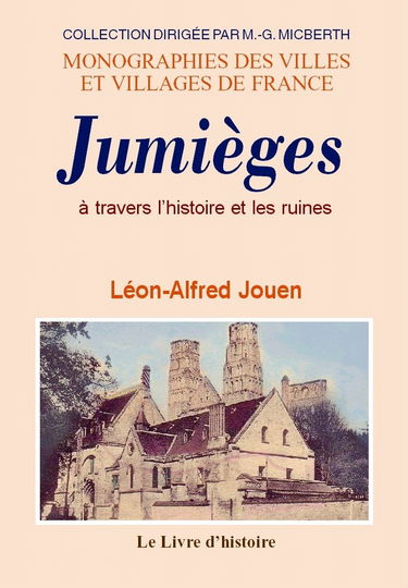 Jumièges à travers l'histoire, à travers les ruines - légendes et reliques