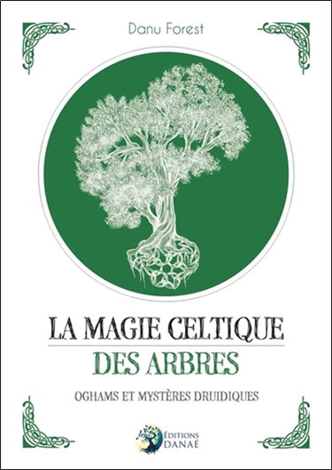 La magie celtique des arbres : oghams et mystères druidiques
