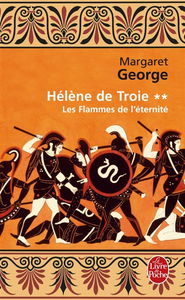 Hélène de Troie. Vol. 2. Les flammes de l'éternité