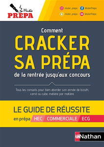 Comment cracker sa prépa de la rentrée jusqu'aux concours : le guide de réussite en prépa HEC, commerciale, ECG