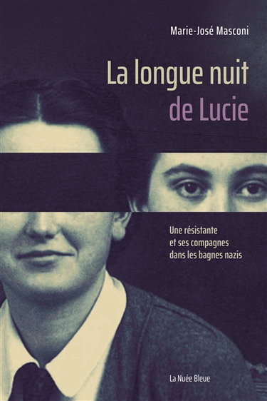 Couverture de La longue nuit de Lucie : une résistante et ses compagnes dans les bagnes nazis
