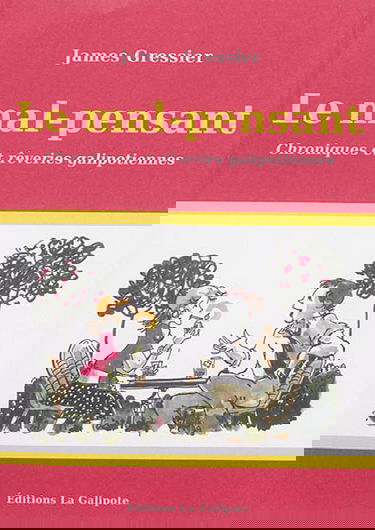 Le mal-pensant : chroniques et rêveries galipotiennes