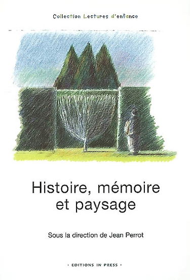 Histoire, mémoire et paysage : actes du colloque d'Eaubonne, Institut international Charles Perrault, mars 1999