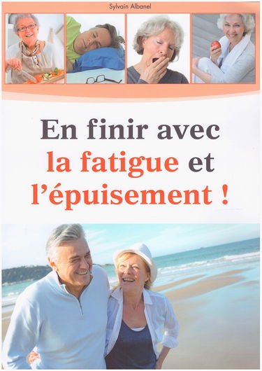 En finir avec la fatigue et l'épuisement ! Les solutions naturelles les plus réputées pour retrouver rapidement et durablement votre forme et votre tonus au quotidien