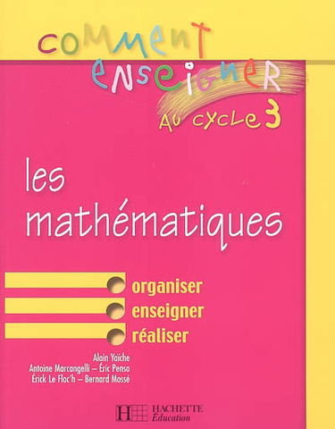 Comment enseigner les mathématiques au cycle 3 : organiser, enseigner, réaliser