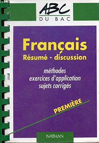 Résumé et discussion : méthode et entraînement, baccalauréat, premières