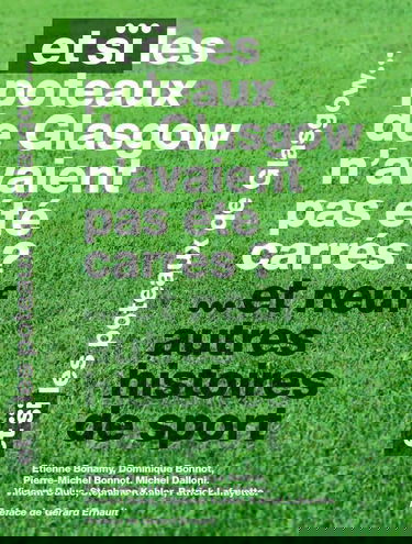 Et si les poteaux de Glasgow n'avaient pas été carrés et neuf autres histoires de sport.