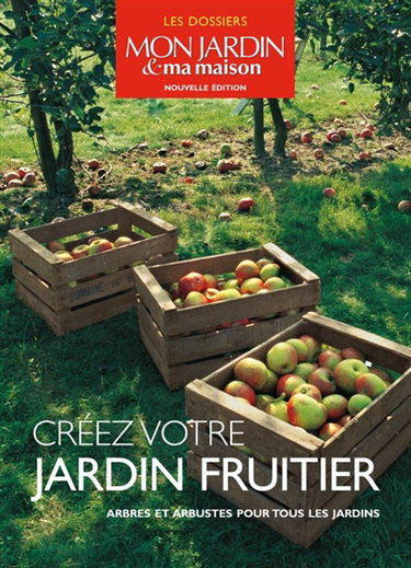 Couverture de Créez votre jardin fruitier : arbres et arbustes pour tous les jardins par Collectif