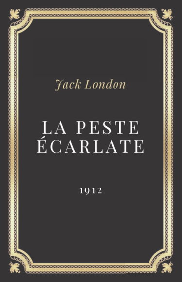Couverture de La peste ecarlate - Jack London: Texte intégral (Annoté d'une biographie) par Jack London