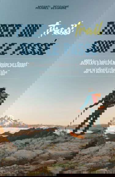 Tirer un trail sur le passé: 4260 km à pied du Mexique au Canada sur le Pacific Crest Trail