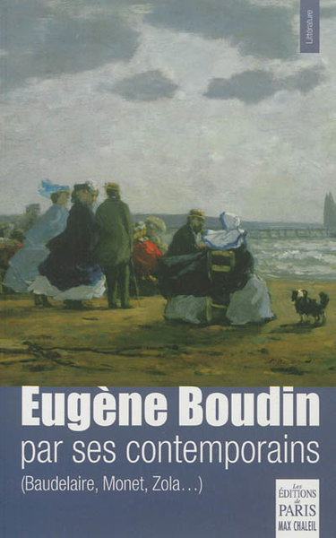 Couverture de Eugène Boudin par ses contemporains : Baudelaire, Monet, Zola... par Frédéric Chaleil