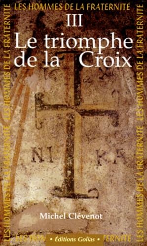 Les hommes de la fraternité. Vol. 3. Le triomphe de la croix : IVe-Ve siècles