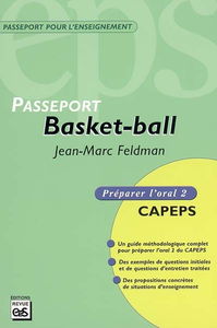 Basket-ball : CAPEPS externe, épreuve d'admission orale 2, méthodologie et contenus : un guide méthodologique complet pour préparer l'oral 2 du CAPEPS, des exemples de questions initiales et de questions d'entretien traités, des propositions concrètes de 