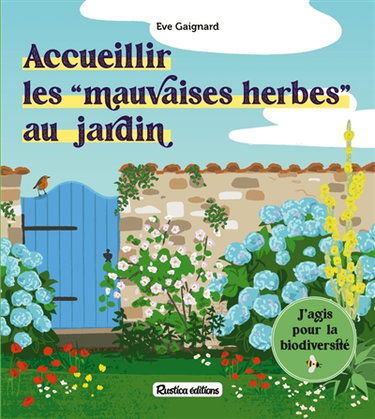 Couverture de Accueillir les mauvaises herbes au jardin : j'agis pour la biodiversité par Eve Gaignard