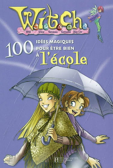 Witch, 100 idées magiques. Vol. 2004. Witch, 100 idées magiques pour être bien à l'école