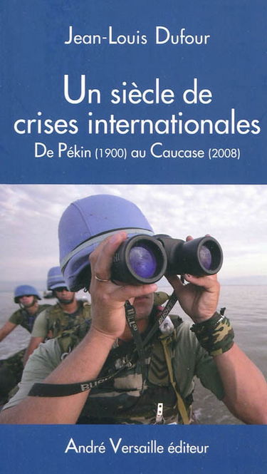 Un siècle de crises internationales : de Pékin (1900) au Caucase (2008)