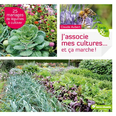 J'associe mes cultures... et ça marche ! : 25 mariages de légumes à cultiver