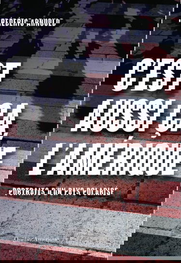 C’est aussi ça l'Amérique: Portraits d’un pays polarisé