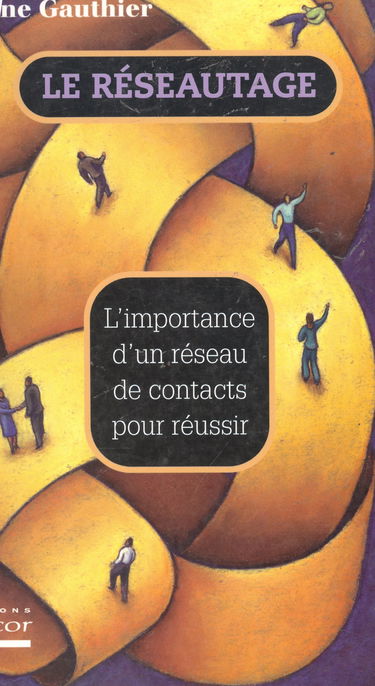 Le réseautage: L'importance d'un réseau de contacts pour réussir