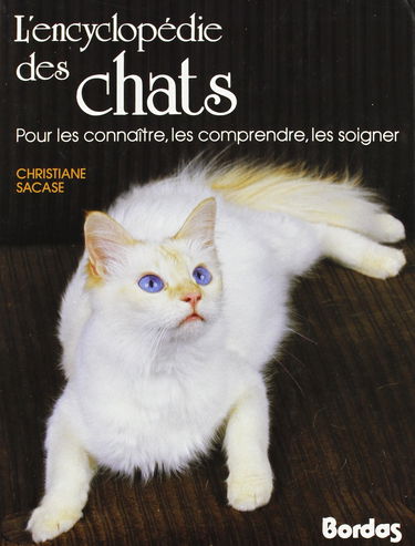 L'Encyclopédie des chats : pour les connaître, les comprendre, les soigner