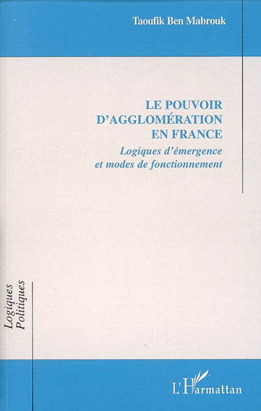 Le pouvoir d'agglomération en France : logiques d'émergence et modes de fonctionnement
