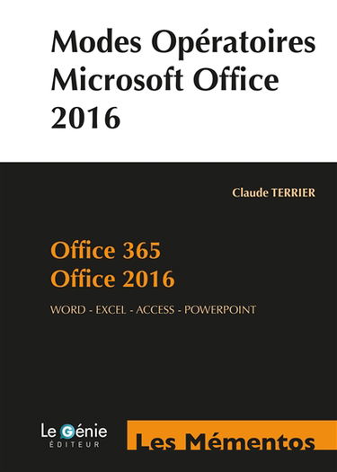 Modes opératoires Microsoft Office 2016 : Office 365, Office 2016 : Word-Excel-Access-PowerPoint (compatible 2013)
