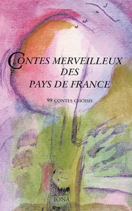 Contes merveilleux des pays de France : 99 contes choisis