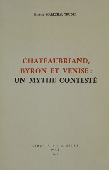 Chateaubriand. Byron Et Venise: Un Mythe Conteste