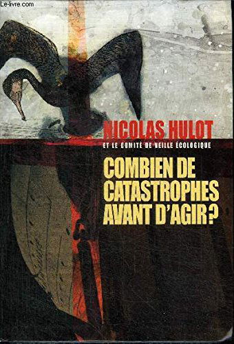 Combien de catastrophes avant d'agir ? : Manifeste pour l'environnement à l'adresse des futurs élus et de leurs électeurs