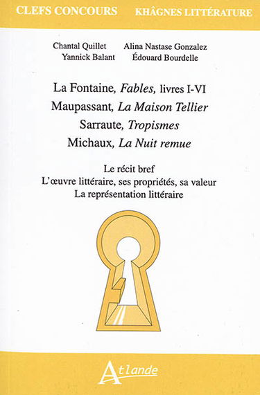 La Fontaine, Fables, livres I-VI ; Maupassant, La maison Tellier ; Sarraute, Tropismes ; Michaux, La nuit remue : le récit bref, l'oeuvre littéraire, ses propriétés, sa valeur, la représentation littéraire