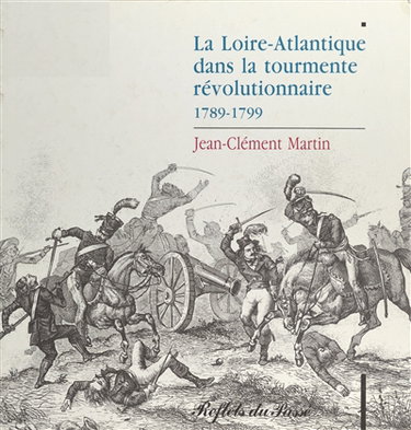 Couverture de La Loire-Atlantique dans la tourmente révolutionnaire : 1789-1799 par Jean-Clément Martin