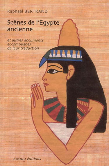 Scènes de l'Egypte ancienne et autres documents accompagnés de leur traduction