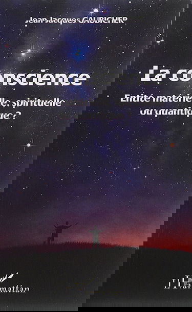 La conscience : entité matérielle, spirituelle ou quantique ?