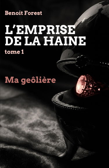 L'Emprise de la haine, tome 1 : Ma geôlière