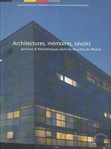 ARCHITECTURES, MEMOIRES, SAVOIRS / ARCHIVES ET BIBLIOTHEQUES BOUCHES-DU-RHONE