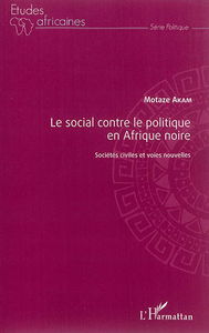 Le social contre le politique en Afrique noire : sociétés civiles et voies nouvelles